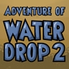 Приключение капли 2 (Adventure of Water Drop 2)